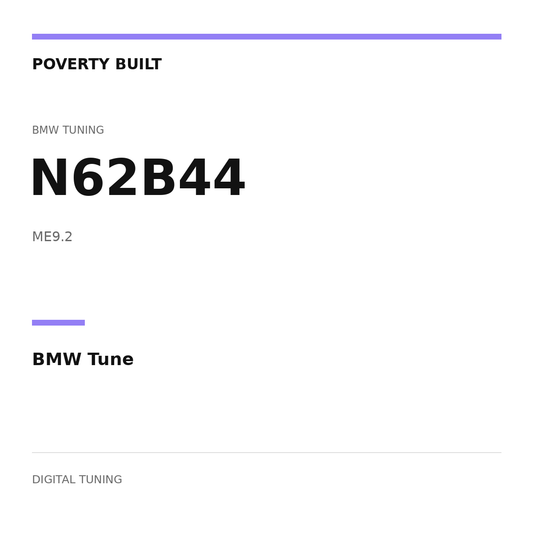 POVERTY BUILT — N62B44 BMW Tune; ME9.2. Text-only digital tuning graphic.